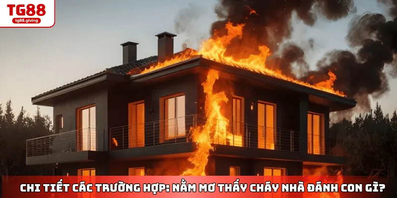 giải mã giấc mơ thấy cháy nhà lớn tg88