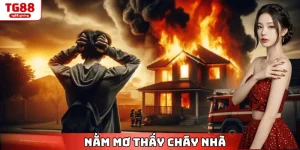 nằm mơ thấy cháy nhà tg88